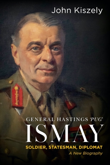 General Hastings 'Pug' Ismaysoldier Statesman Diplomat A