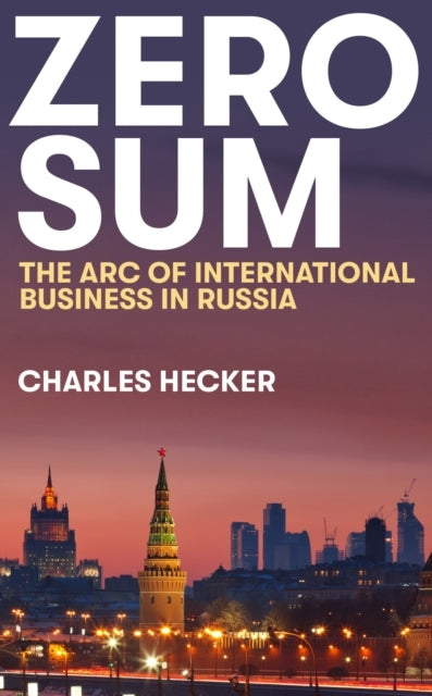 Zero Sumthe Arc of International Business In Russia
