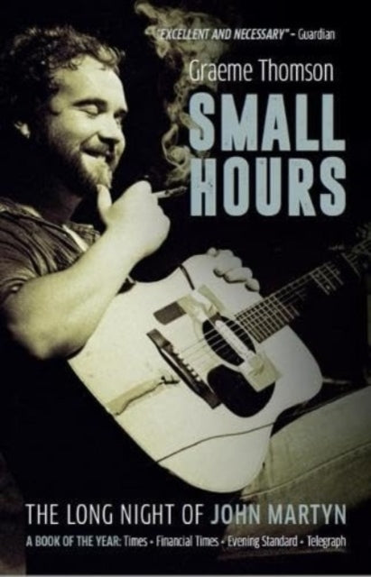 Small Hoursthe Long Night of John Martyn