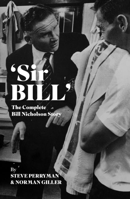 Sir Bill'the Complete Bill Nicholson Story