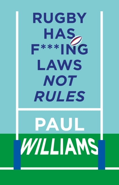 Rugby Has F***Ing Laws Not Rulesa Guided Tour Through Rugby