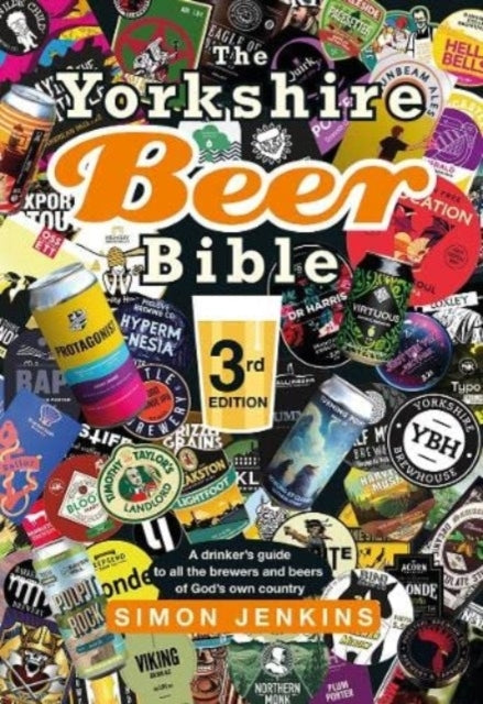 The Yorkshire Beer Bible Third Editiona Drinkers Guide to a