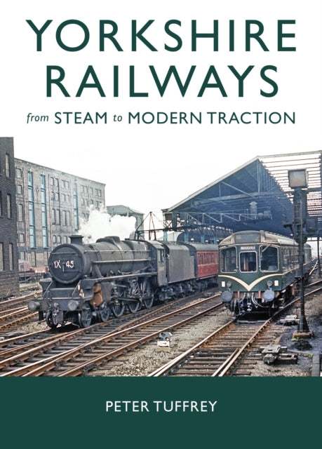 Yorkshire Railways From Steam To Modern Traction