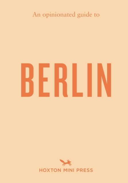 An Opinionated Guide To Berlin