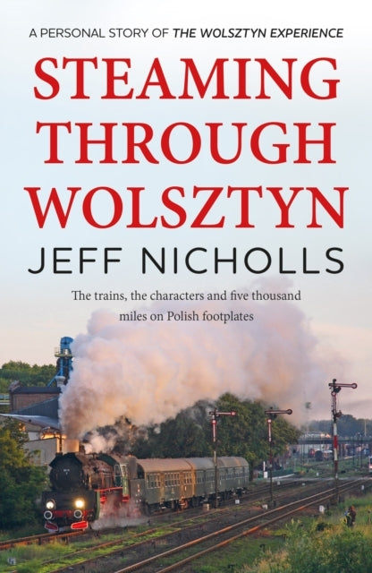 Steaming Through Wolsztynthe Trains The Characters and Fiv