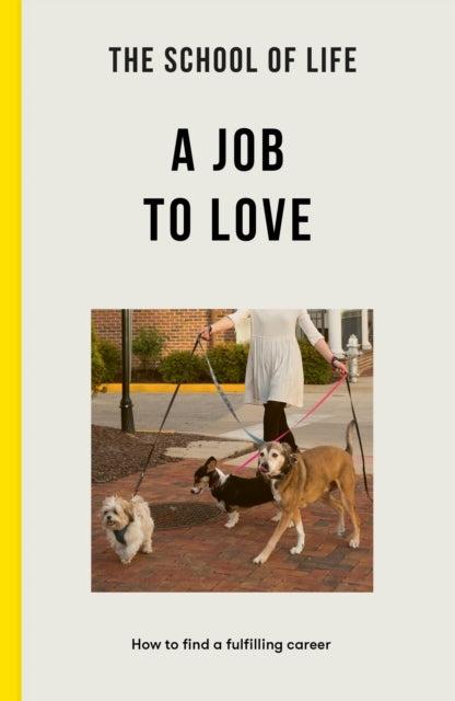The School of Life A Job To Lovehow To Find A Fulfilling Ca