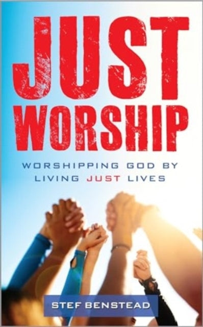 Just Worshipworshipping God By Living Just Lives