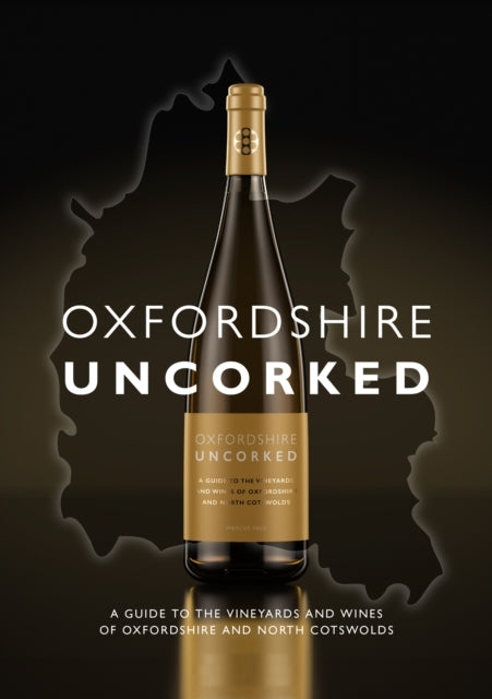 Oxfordshire Uncorkeda Guide To The Vineyards and Wines of Ox