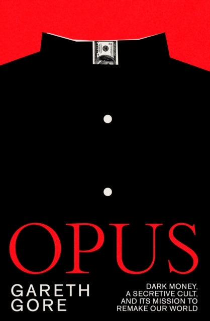 Opusdark Money A Secretive Cult and Its Mission To Remake