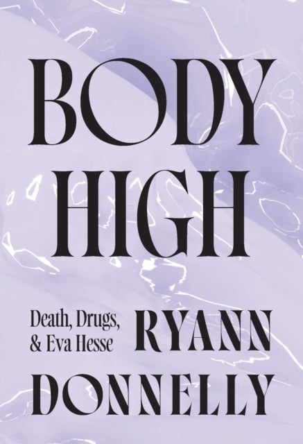 Body Highdeath Drugs And Eva Hesse