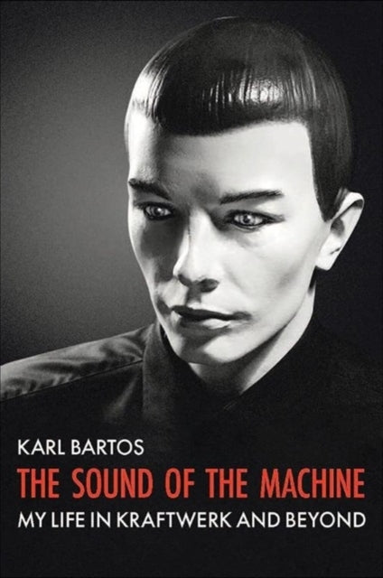 The Sound Of The Machinemy Life In Kraftwerk And Beyond