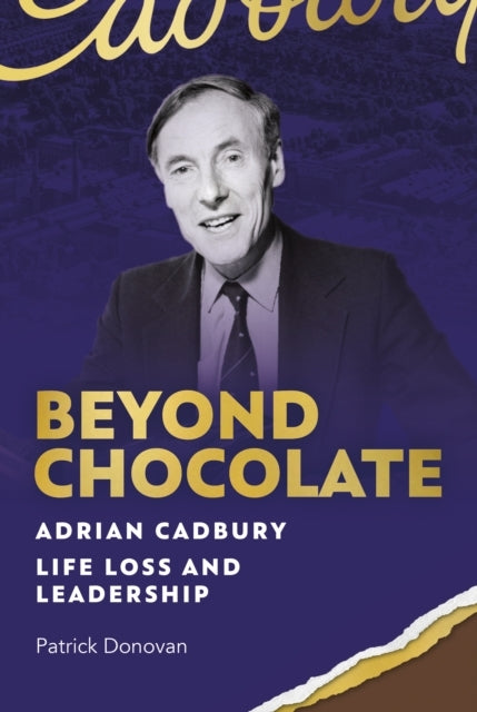 Beyond Chocolateadrian Cadbury Life Loss and Leadership