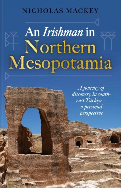 An Irishman In Northern Mesopotamiaa Journey of Discovery In