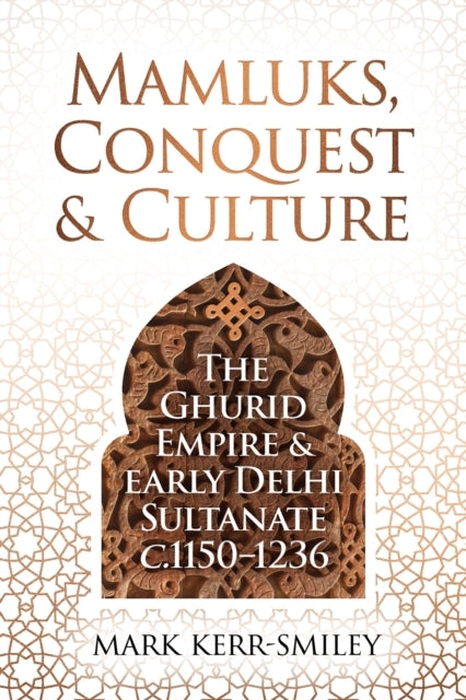 Mamluks Conquest And Culturethe Ghurid Empire And Early Del