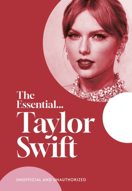 The Essential... Taylor Swifther Complete Beautifully Illus