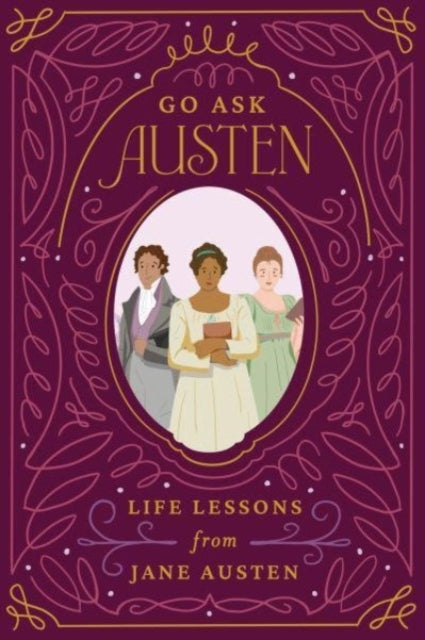 Go Ask Austenlife Lessons From Jane Austen