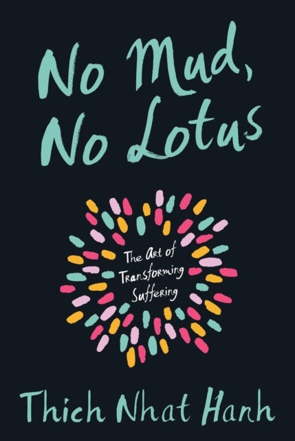 No Mud No Lotusthe Art of Transforming Suffering