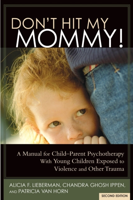 Don'T Hit My Mommya Manual For Child-Parent Psychotherapy Wi