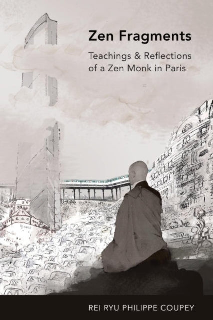 Zen Fragmentsteachings & Recollections Of A Zen Monk In Pari