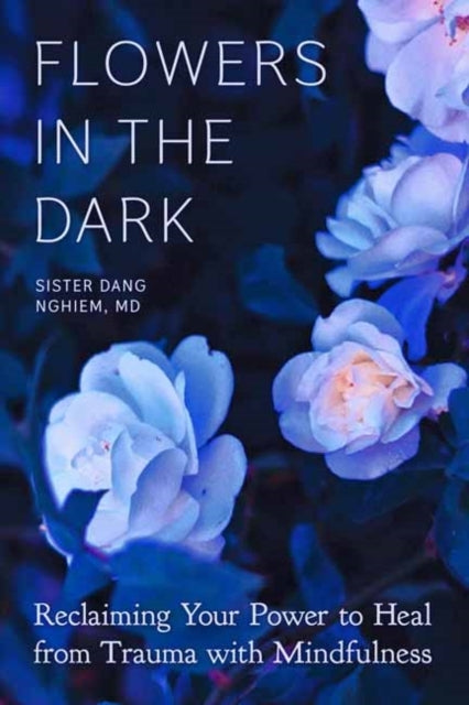 Flowers In The Darkreclaiming Your Power To Heal From Trauma