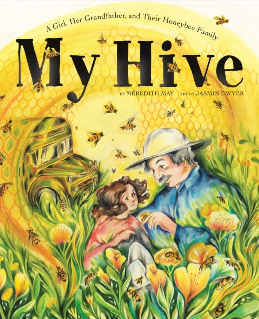 My Hivea Girl Her Grandfather and Their Honeybee Family (A