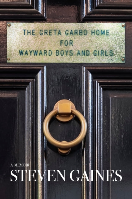 The Greta Garbo Home For Wayward Boys and Girlsa Memoir