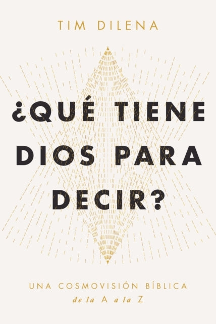 Qu Tiene Dios Para Decir?Una Cosmovisin Bblica De La A A La