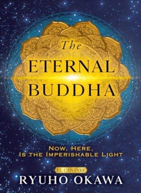 The Eternal Buddhanow Here Is The Imperishable Light