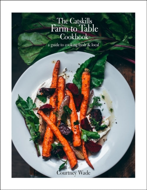 The Catskills Farm To Table Cookbook Revised Editiona Guide