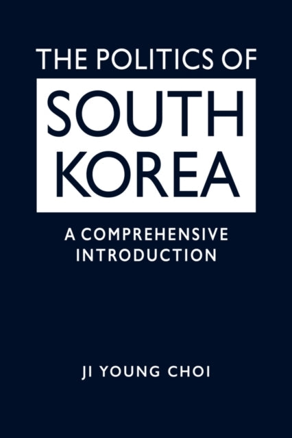 The Politics of South Koreaa Comprehensive Introduction