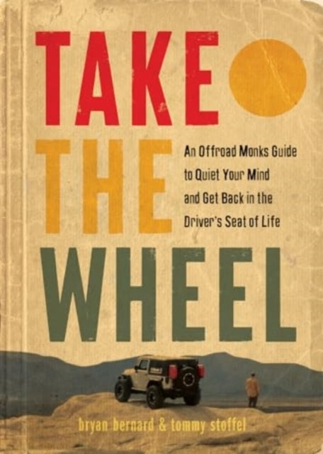 Take The Wheelthe offroad Monks Guide To Quiet Your Mind and