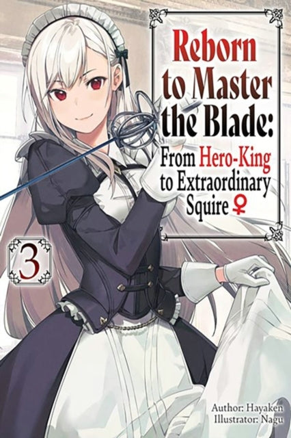 Reborn to Master the Blade: From Hero-King to Extraordinary Squire, Vol. 3 (Light Novel)