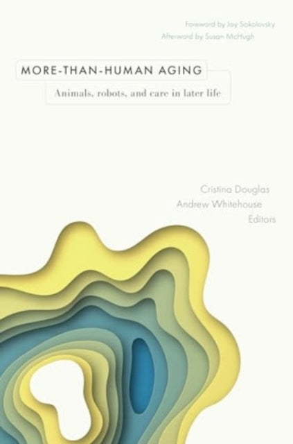 More-Than-Human Aginganimals Robots and Care In Later Life