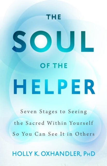The Soul of The Helperseven Stages To Seeing The Sacred With