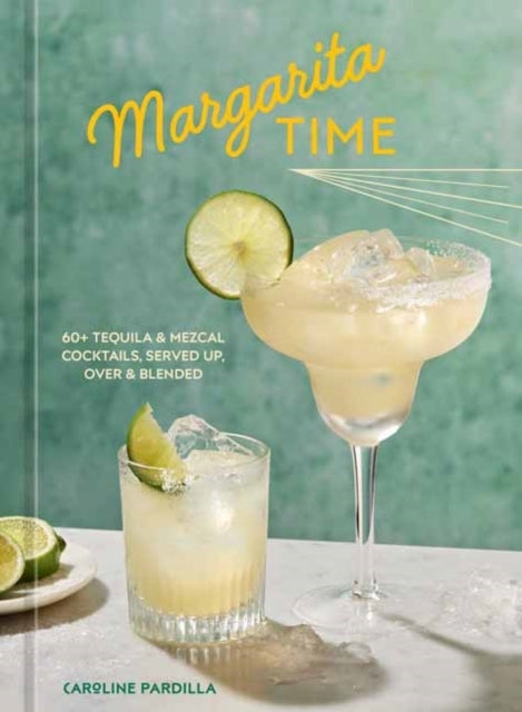 Margarita Time60+ Tequila & Mezcal Cocktails Served Up Ove