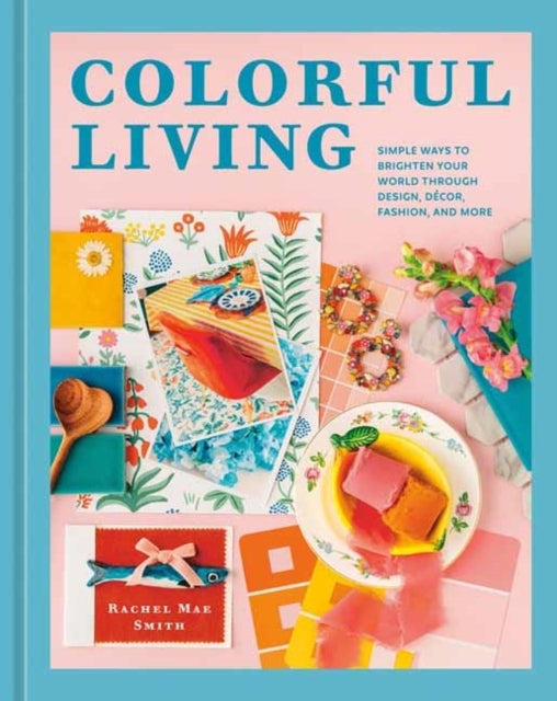 Colorful Livingsimple Ways To Brighten Your World Through De