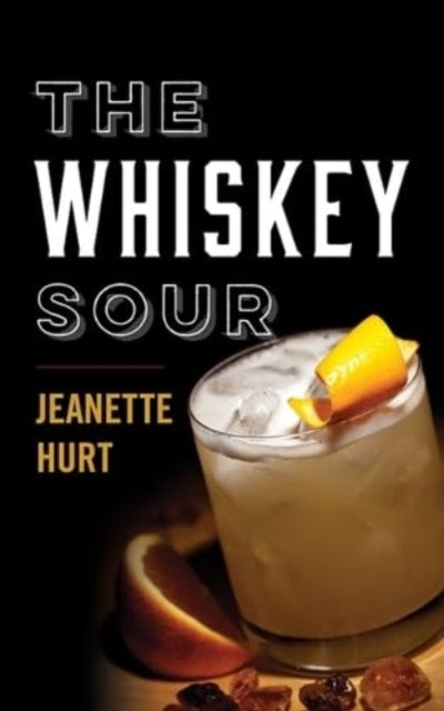 The Whiskey Soura Modern Guide To The Classic Cocktail