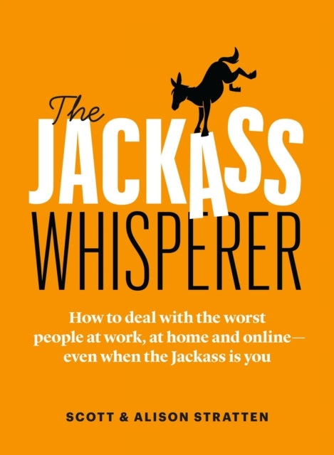 The Jackass Whispererhow To Deal With The Worst People At Wo