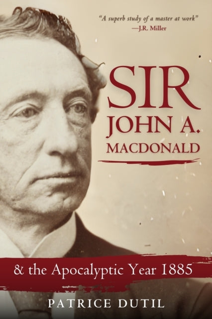 Sir John A. Macdonaldthe Apocalyptic Year of 1887