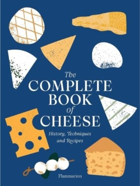 The Complete Book of Cheesehistory Techniques Recipes Tip