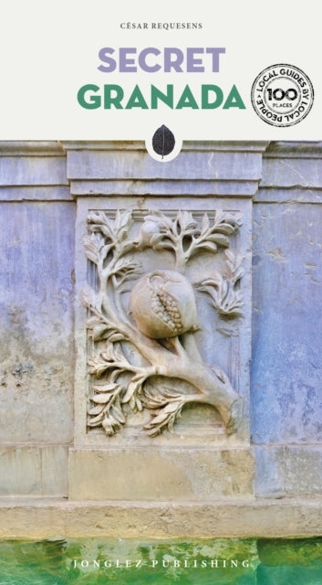 Secret Granada Guidea Guide To The Unusual And Unfamiliar