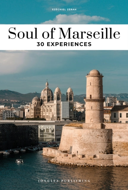 Soul Of Marseille Guide30 Unforgettable Experiences That Cap