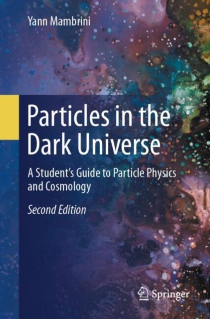 Particles In The Dark Universea Students Guide To Particle
