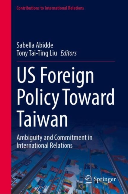 Us Foreign Policy Toward Taiwanambiguity And Commitment In I