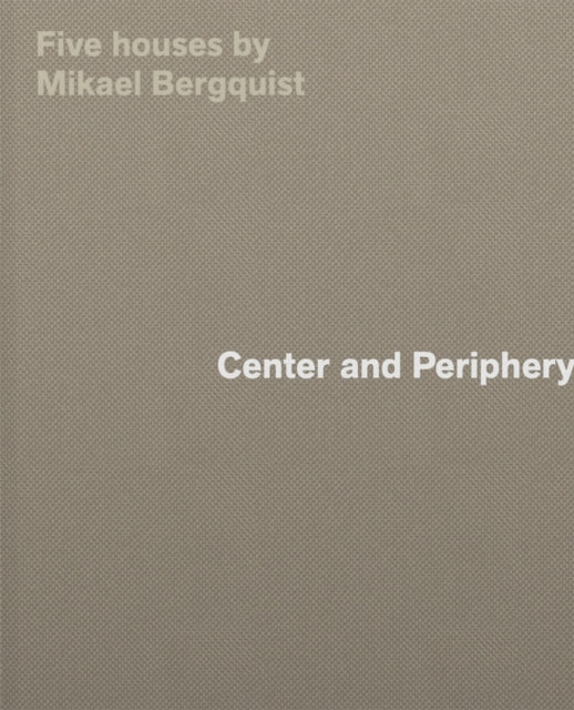 Center and Peripheryfive Houses By Mikael Bergquist