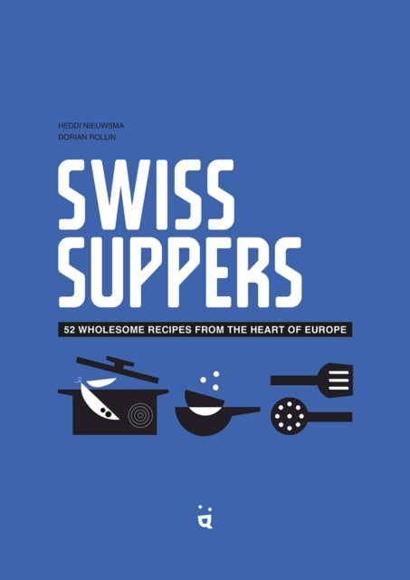 Swiss Suppers52 Wholesome Recipes From The Heart Of Europe