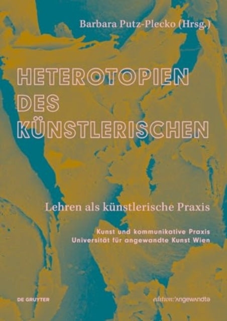 Heterotopien Des Kunstlerischenlehren Als Kunstlerische Prax