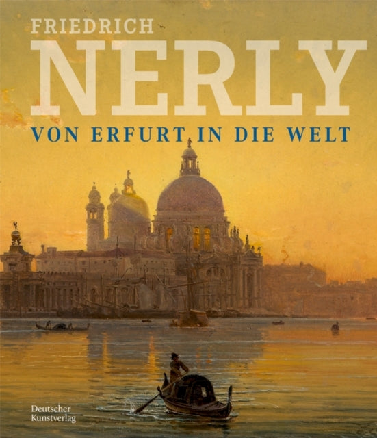 Friedrich Nerly - Von Erfurt In Die Weltdie Gemalde Und Olst
