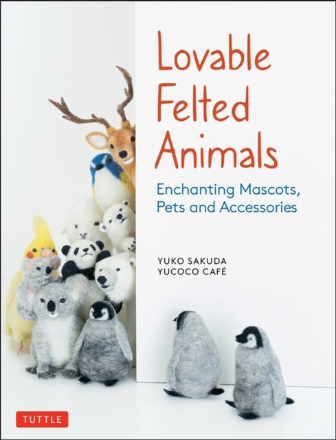 Lovable Felted Animalsenchanting Mascots Pets and Accessori