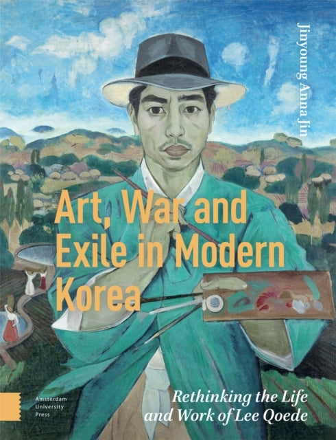 Art War and Exile In Modern Korearethinking The Life and W